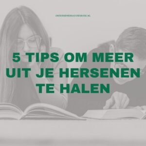 5 tips om meer uit je hersenen te halen. Focus, beter leren leren en onthouden.