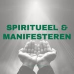 Spiritueel Leven & Manifesteren: De Ultieme Gids (Alles wat je moet weten)​