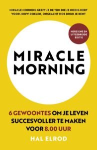 Miracle Morning van Hal elrod. 6 gewoontes om je leven succesvoller te maken voor 8.00 uur