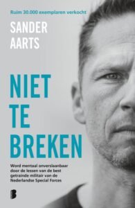 NIet te breken van sander aarts. Word mentaal onverslaanbaar door de lessen van de beste getrainde militair van de nederlande special forces